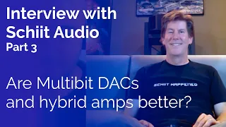 Interview with Schiit Audio - Part 3: Are Multibit DACs and hybrid amps better?