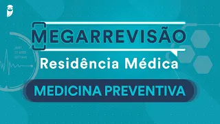 Mega Revisão Medicina Preventiva para Residência Médica