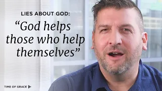 Lies About God: "God Helps Those Who Help Themselves" // Time of Grace