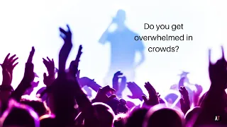 Do you get overwhelmed in crowds? (Here’s some help)