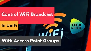 Control WiFi Broadcast in UniFi With Access Point Groups (2022)