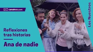 Actores hablan sobre sus historias en Ana de nadie