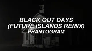 BLACK OUT DAYS (FUTURE ISLANDS REMIX) - phantogram - lyrics