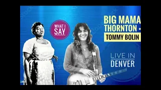 WHAT I SAY - Big Mama Thornton and Tommy Bolin.