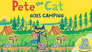 Pete the Cat Goes Camping - Children's Stories Read Aloud - Pete the Cat Books