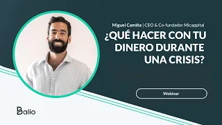 ¿Qué hacer con tu dinero en una crisis? - Miguel Camiña