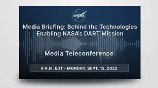 Media Briefing: Behind the Technologies Enabling NASA’s DART Mission (Sept. 12, 2022)