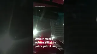 #Seattle police #bodycam shows officer mocking woman killed by police patrol car #shorts