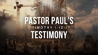 4 | Pastor Paul's Testimony | 1 Timothy 1:12-17 | Tom Foord