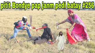 PITIT BONDYE PAP JANM PEDI BATAY #256/bagay yo pa bon pou malè menm non!!