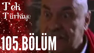 Tek Türkiye | 105.Bölüm İzle