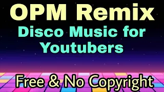 OPM Remix Disco Music #1 l Free and No Copyright