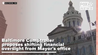 Baltimore Comptroller proposes shifting financial oversight from Mayor's office