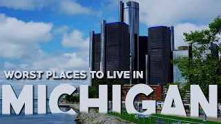 10 Worst Places to Live in Michigan - Cities and Towns in Michigan You Should NEVER Move to