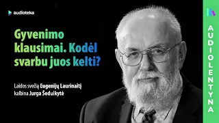 Egzistenciniai gyvenimo klausimai. Pokalbis su prof. Eugenijumi Laurinaičiu | AUDIOLENTYNA