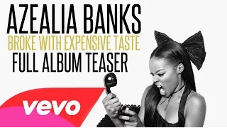 Azealia Banks - Broke With Expensive Taste (Full Album Teaser) [EXPLICIT]