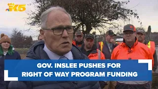 Gov. Inslee pushing for more funding for Right of Way Program
