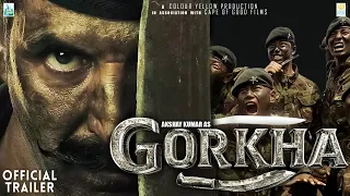 GORKHA Official Trailer | Akshay Kumar | Sanjay P S Chauhan | Anand L Rai | Gorkha Akshay Kumar