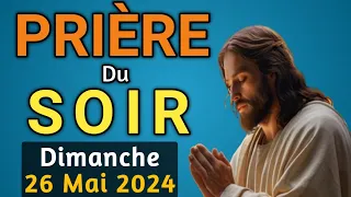 🙏 PRIERE du SOIR et NUIT Dimanche 26 Mai 2024 Prières et Psaume 91 pour Bien Dormir