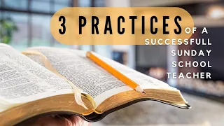 3 Practices of a Successful Sunday School Teacher