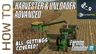 CoursePlay 7.2 Tutorial - Harvester & Unloader Advanced - ALL SETTINGS COVERED! - FS22