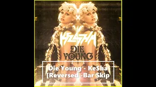 Die Young - Ke$ha [Reversed -Bar Skip]