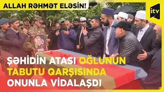 Şəhid Məhəmməd Qarayevin atası oğlu ilə vidalaşdı