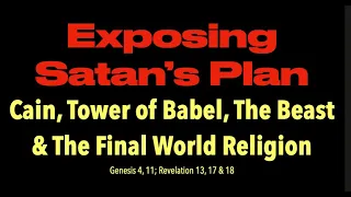EXPOSING SATAN'S PLAN--Cain, The Tower of Babel & The Final Religion of The Devil is Coming