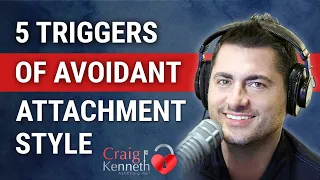 5 Big Triggers Of Avoidant Attachment Style