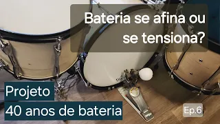 Projeto 40 anos de bateria (ep.6): Bateria se afina ou se tensiona?