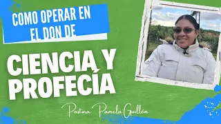 COMO OPERAR EN EL DON DE CIENCIA Y PROFECIA // PASTORA PAMELA GUILLEN