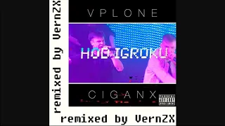 Vplone x CiganX “Hod Igroku” remixed by VernZX