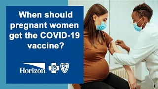 When should pregnant women get the COVID 19 vaccine?