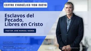 Esclavos del Pecado, Libres en Cristo, por el pastor José Manuel Sierra.