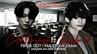 Cold Professor Husband finds out I failed in an exam | Taekook Oneshot Version