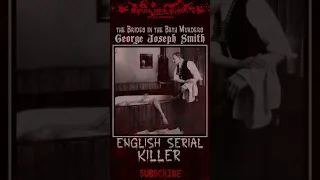 George Joseph Smith, The Brides in the Bath Murders, English SERIAL KILLER