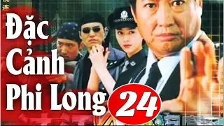 Đặc Cảnh Phi Long - Tập 24 | Phim Hành Động Trung Quốc Hay Nhất - Thuyết Minh