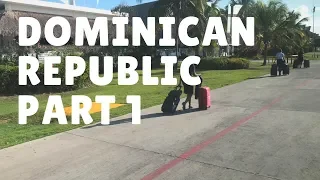 DOMINICAN REPUBLIC VLOG 2018  PART 1