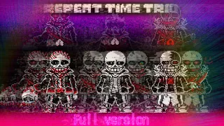 【Undertale AU 】【Repeat Time Trio】 - 『Full version』[Phase 1〜4] [OST/UST]
