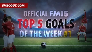 Official Top 5 Goals Of The Week - Week 1 - Football Manager 2015