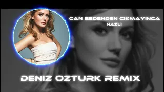 Nazlı - Can Bedenden Cıkmayınca ( Deniz Öztürk Remix )