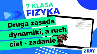 Druga zasada dynamiki a ruch ciał - zadanie| Fizyka 7 klasa