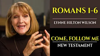 Romans 1-6: New Testament with Lynne Wilson (Come, Follow Me)