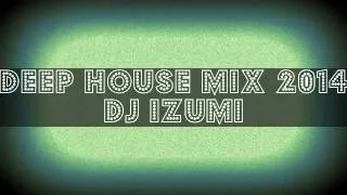 Deep House Mix 2014 - Dj Izumi