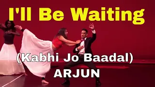 I'll Be Waiting (Kabhi Jo Baadal) Arjun and Dancing Jodi Dance Performance