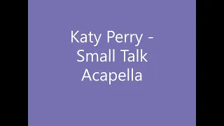 Katy Perry - Small Talk Acapella with hidden background vocals both separate and mixed