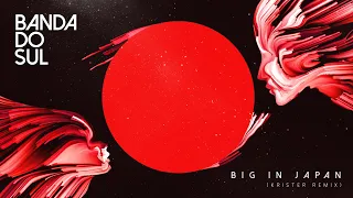 Big In Japan - Alphaville x Banda Do Sul (krister Remix)