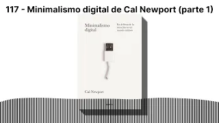 117 Aprendiendo GTD - Minimalismo digital de Cal Newport (Primera parte)