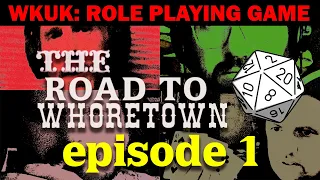 The Road To Whoretown: Chapter 1 (WKUK try a role playing game... again)