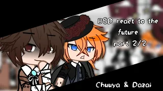 Bungou Stray Dogs react to the future!! | part 2/2 | Gacha | ‼️rushed‼️